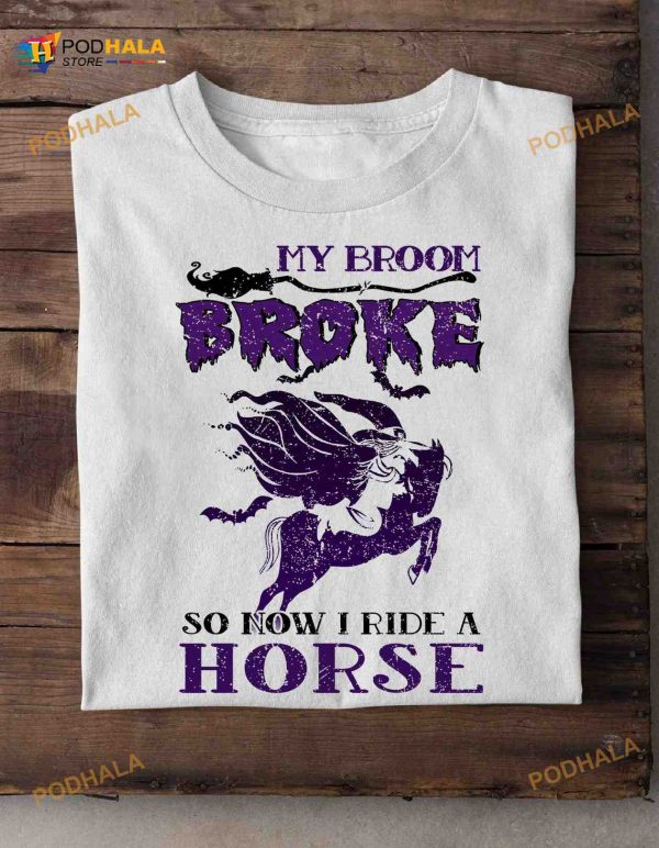 My Broom Broke So Now I Ride A Horse Halloween Witch Costume Shirt