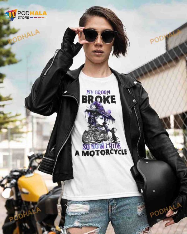 My Broom Broke So Now I Ride A Motorcycle Witch Biker Halloween Shirt