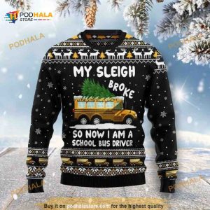 My Sleigh Broke So Now I Am A School Bus Driver Funny Ugly Xmas Sweater