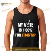 My Vote Is 100 For Trump Shirt