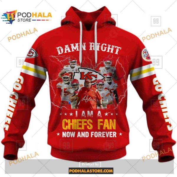 NFL Kansas City Chiefs Damn Right I Am A Chiefs Fan Now And Forever Shirt NFL Hoodie 3D