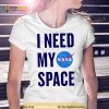 Nasa i need my space Shirt
