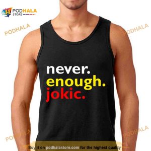 Never enough Jokic Shirt