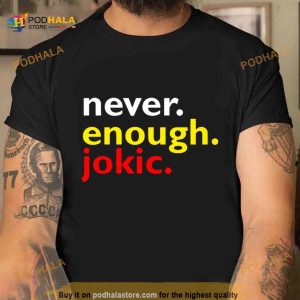 Never Enough Jokic Shirt 2