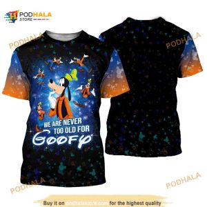 Never Too Old For Goofy Blue Orange Ombre Disney Cartoon Shirt 3D