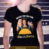 Never Too Old For Hocus Pocus 2023 T Shirt