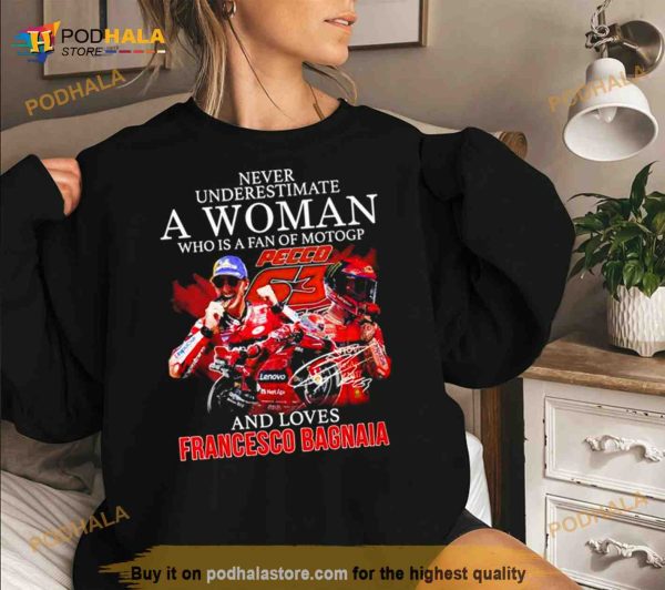 Never Underestimate A Woman Who Is A Fan Of MotoGP And Loves Francesco Bagnaia T Shirt