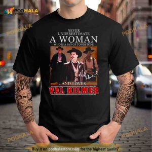 Never Underestimate A Woman Who Is A Fan Of Tombstone And Loves Val Kilmer Signatures Shirt 2