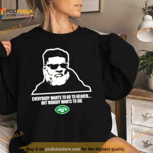 New York Jets Ron Middleton everybody wants to go to heave but nobody wants to die Shirt 2
