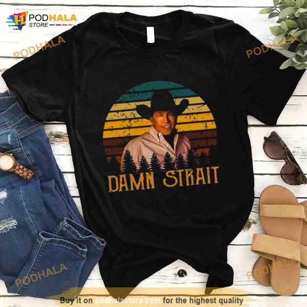 Nice Damn Strait Shirt Retro George Tees Strait Love Music