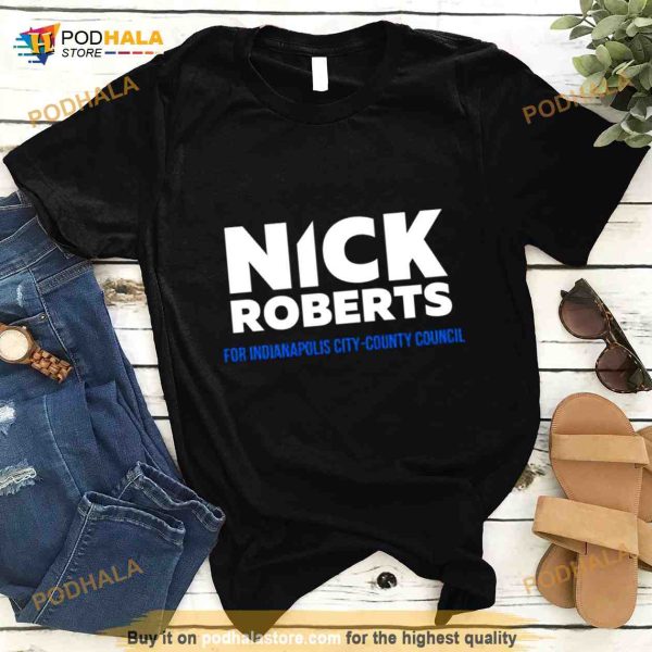 nick Roberts for indianapolis city county council Shirt