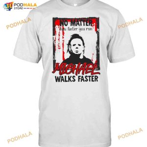 No Matter How Faster You Run Michael Walks Faster Halloween T-shirt