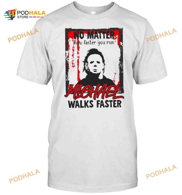 No Matter How Faster You Run Michael Walks Faster Halloween T-shirt