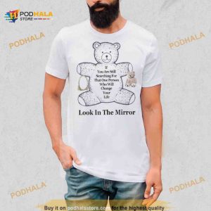 Northstardoll If You Are Still Searching For That One Person Who Will Change Your Life Look In The Mirror Shirt