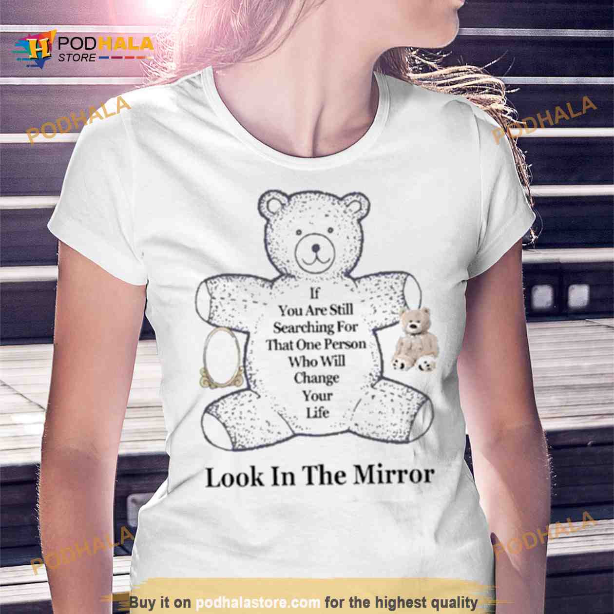 Northstardoll If You Are Still Searching For That One Person Who Will Change Your Life Look In The Mirror Shirt Northstardoll If You Are Still Searching For That One Person Who Will Change Your Life Look In The Mirror Shirt