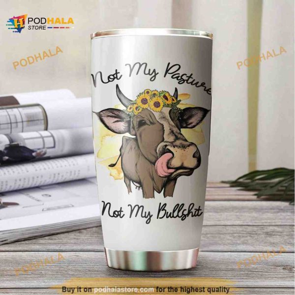 Not My Pasture Not My Bullshit Stainless Steel Cup Coffee Tumbler