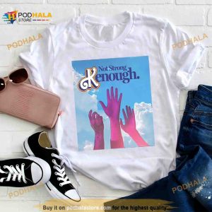 Not Strong Kenough Limited Edition T Shirt