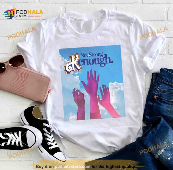 Not Strong Kenough Limited Edition T Shirt