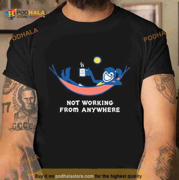 Not working from anywhere Shirt