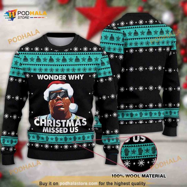 Notorious B.I.G Wonder Why Christmas Missed Us Christmas Funny Ugly Sweater