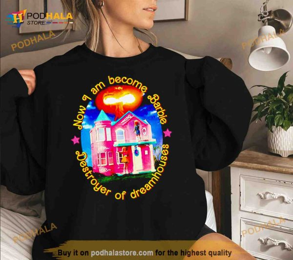 now I am become barbie destroyer of dreamhouses Shirt