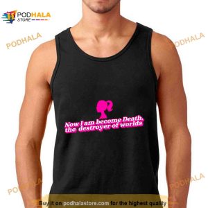 Now I Am Become Death The Destroyer Of Worlds Barbie Shirt 2