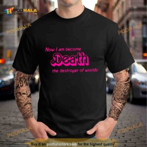 Now I Am Become Death The Destroyer Of Worlds Shirt 2