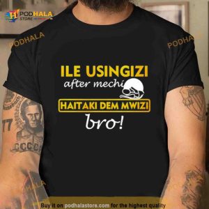 Omwamba Ile Usingizi After Mechi Haitaki Dem Mwizi Bro Shirt 2