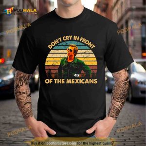 Once Upon A Time Art Hollywood Don’t Cry In Front Of The Mexicans Shirt