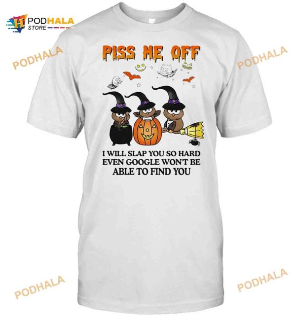 Owl Witch Piss Me Off I Will Slap You So Hard Even Google Wont Be Able To Find You Halloween Shirt