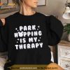 park hopping is my therapy Shirt