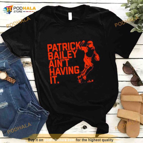 Patrick Bailey Ain’t Having It Shirt