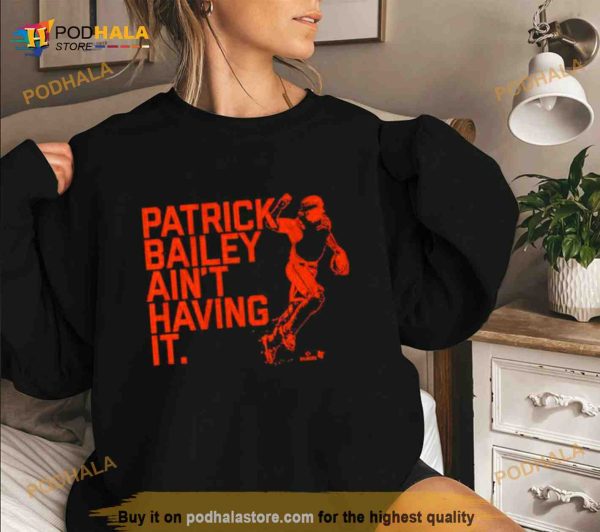 Patrick Bailey Ain’t Having It Shirt