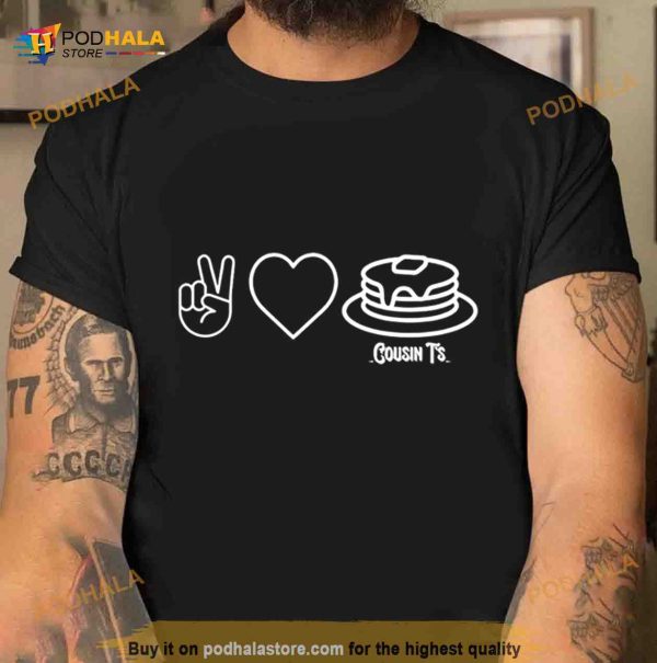 peace love pancakes cousin T’s Shirt