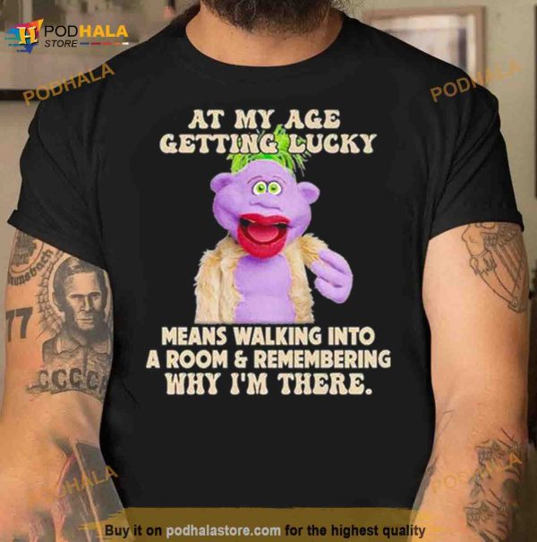 Peanut Jeff Dunham At My Age Getting Lucky Means Walking Into A Room Shirt