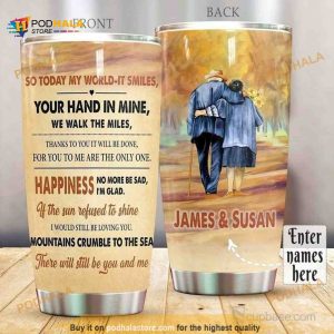 Personalized Anniversary So Today My World It Smiles Your Hand In Mine We Walk The Miles Tumbler