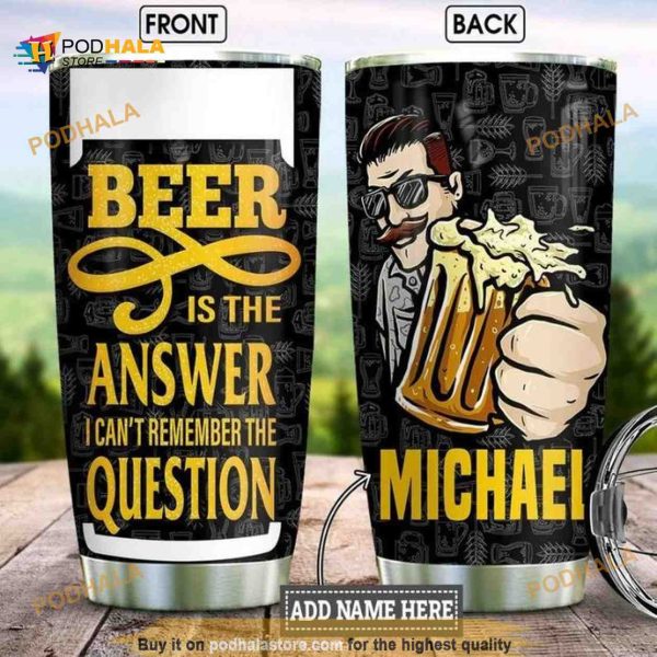 Personalized Beer Is The Answer Gift Travel Custom Coffee Tumbler