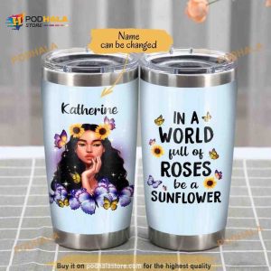 Personalized Black Woman Sunflower In A World Full Of Roses Custom Coffee Tumbler