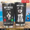 Personalized Husky My Boss Is Calling And I Must Go Custom Coffee Tumbler