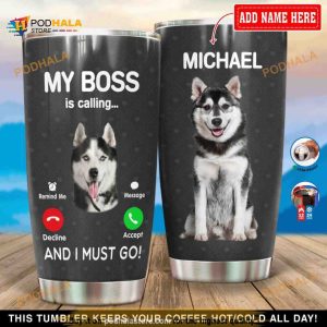 Personalized Husky My Boss Is Calling And I Must Go Custom Coffee Tumbler