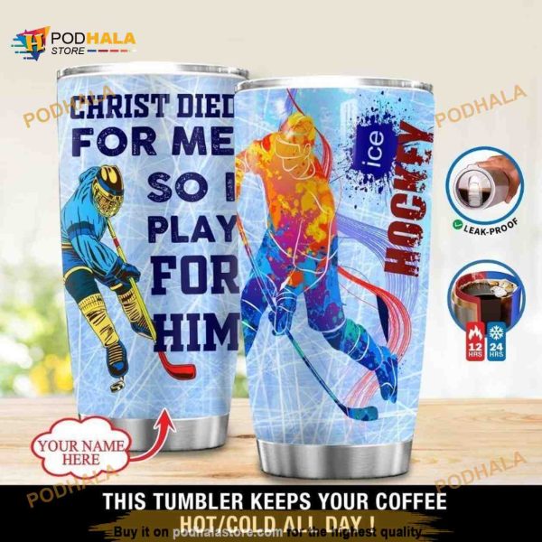 Personalized Ice Hockey Christ Died For Me So I Play For Him Custom Coffee Tumbler