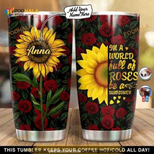 Personalized In A World Full Of Roses Be A Sunflower Custom Coffee Tumbler