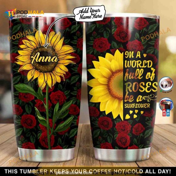 Personalized In A World Full Of Roses Be A Sunflower Custom Coffee Tumbler