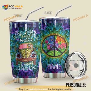 Personalized Name Freedoms Just Another Word For Nothing Left To Lose Hippie Gift Travel Custom Coffee Tumbler All Over Print