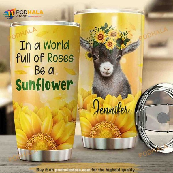 Personalized Name Goat In A World Full Of Roses Be A Sunflower Custom Coffee Tumbler