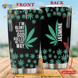 Personalized Name I Am Blunt Because God Rolled Me That Way Pot Leaf Custom Coffee Tumbler