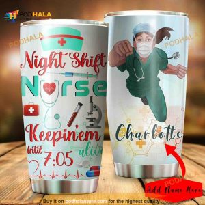 Personalized Name Night Shift Nurse Keepinem Alive Until Custom Coffee Tumbler
