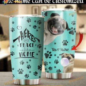 Personalized Pug Dog Theres No Place Likes Home Gift 3D Printed Custom Coffee Tumbler