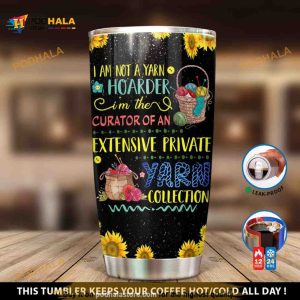Personalized Sunflower I Am Not A Yarn Hoarder Gift For You Custom Coffee Tumbler