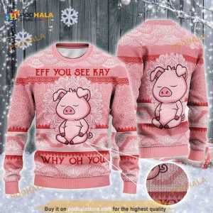 Pig Lovers Eff You See Kay Why Oh You Ugly Christmas Sweater